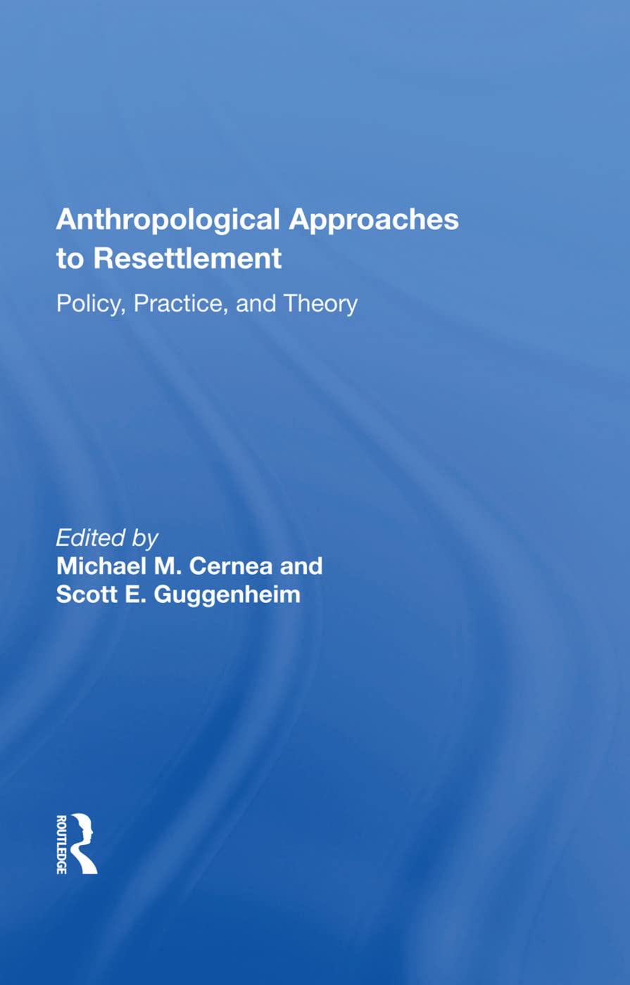 Anthropological Approaches to Resettlement: Policy, Practice, and Theory Social Sciences