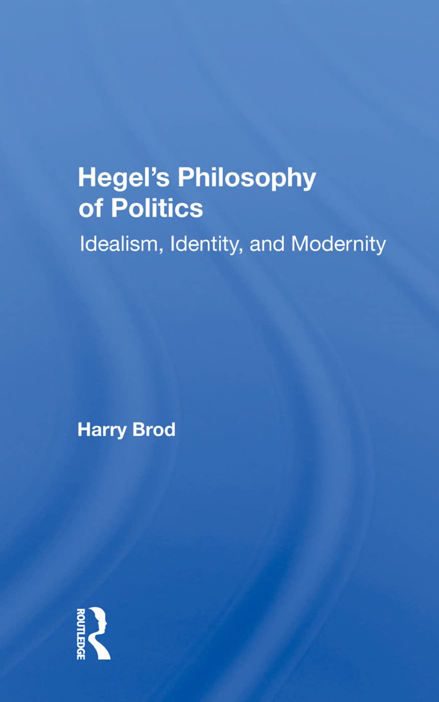 Hegel's Philosophy of Politics: Idealism, Identity, and Modernity Philosophy