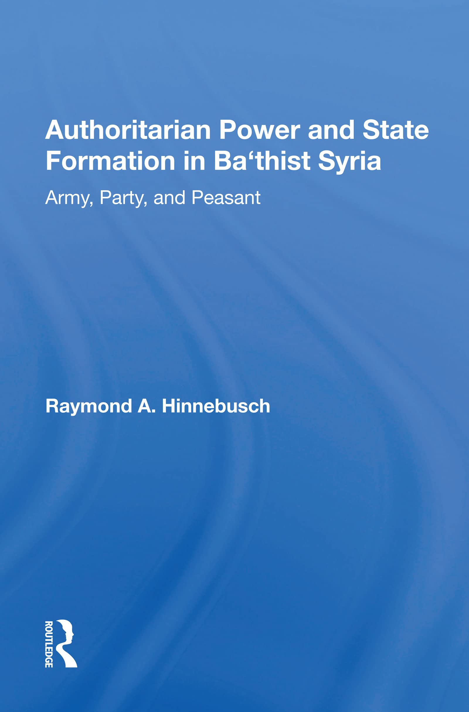 Authoritarian Power And State Formation In Ba`thist Syria Social Sciences