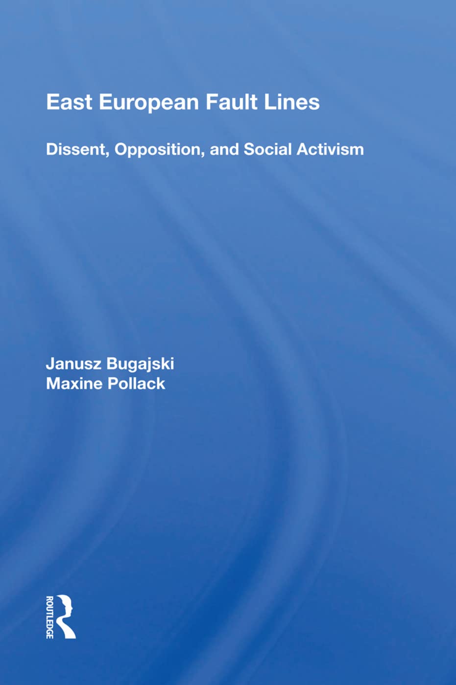 East European Fault Lines: Dissent, Opposition, And Social Activism Politics & History