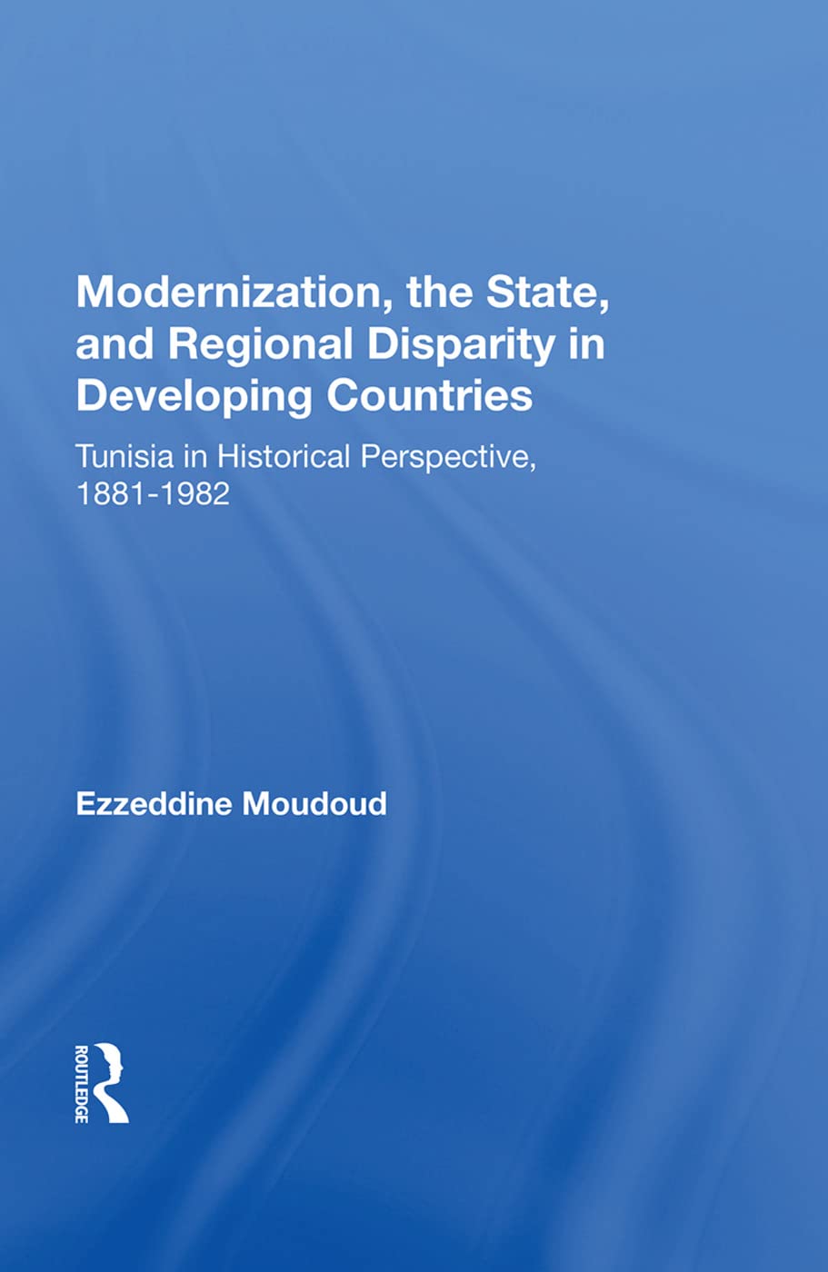 Modernization, the State, and Regional Disparity in Developing Countries: Tunisia in Historical Perspective, 1881-1982 Social Sciences