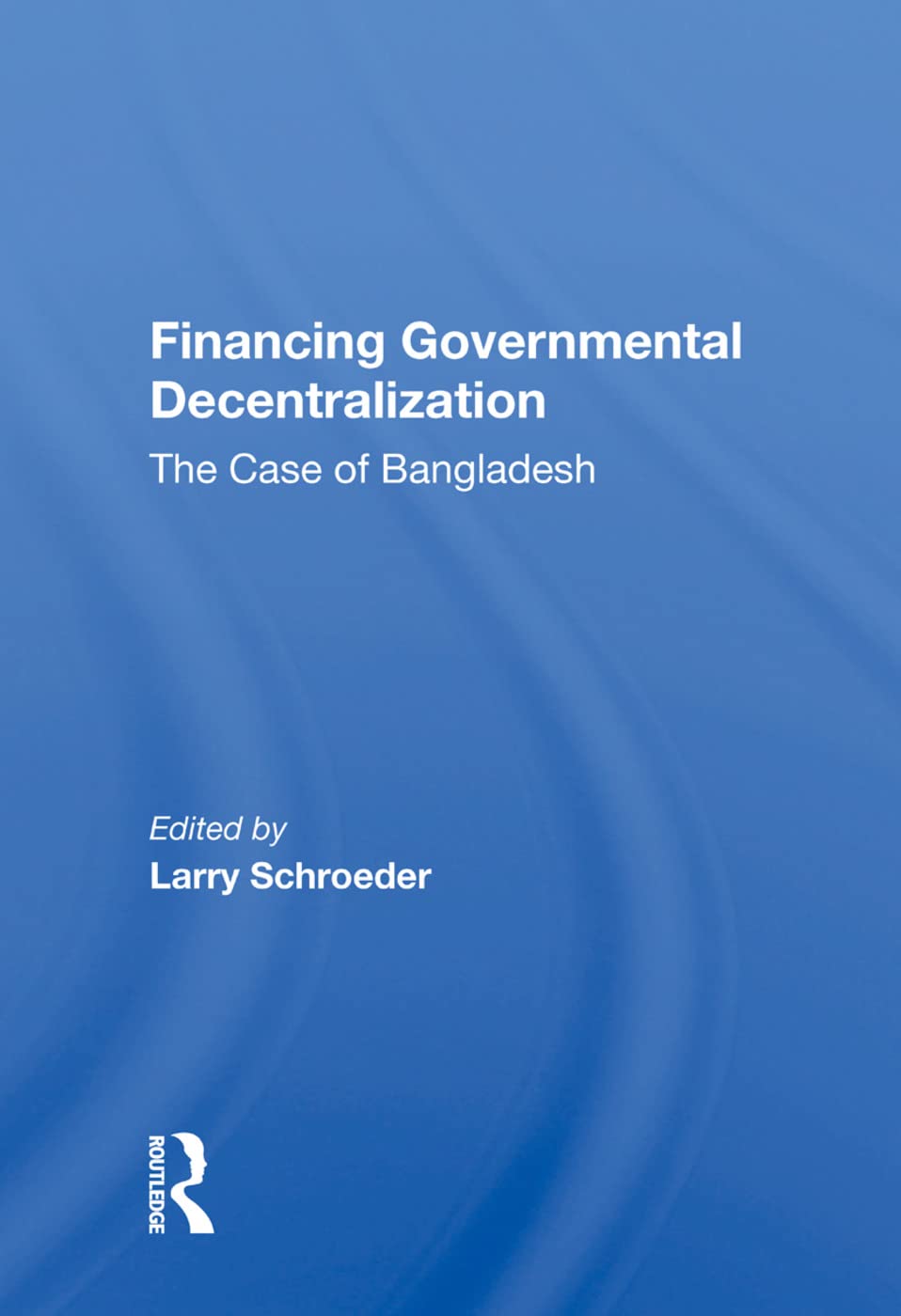Financing Governmental Decentralization: The Case Of Bangladesh Social Sciences