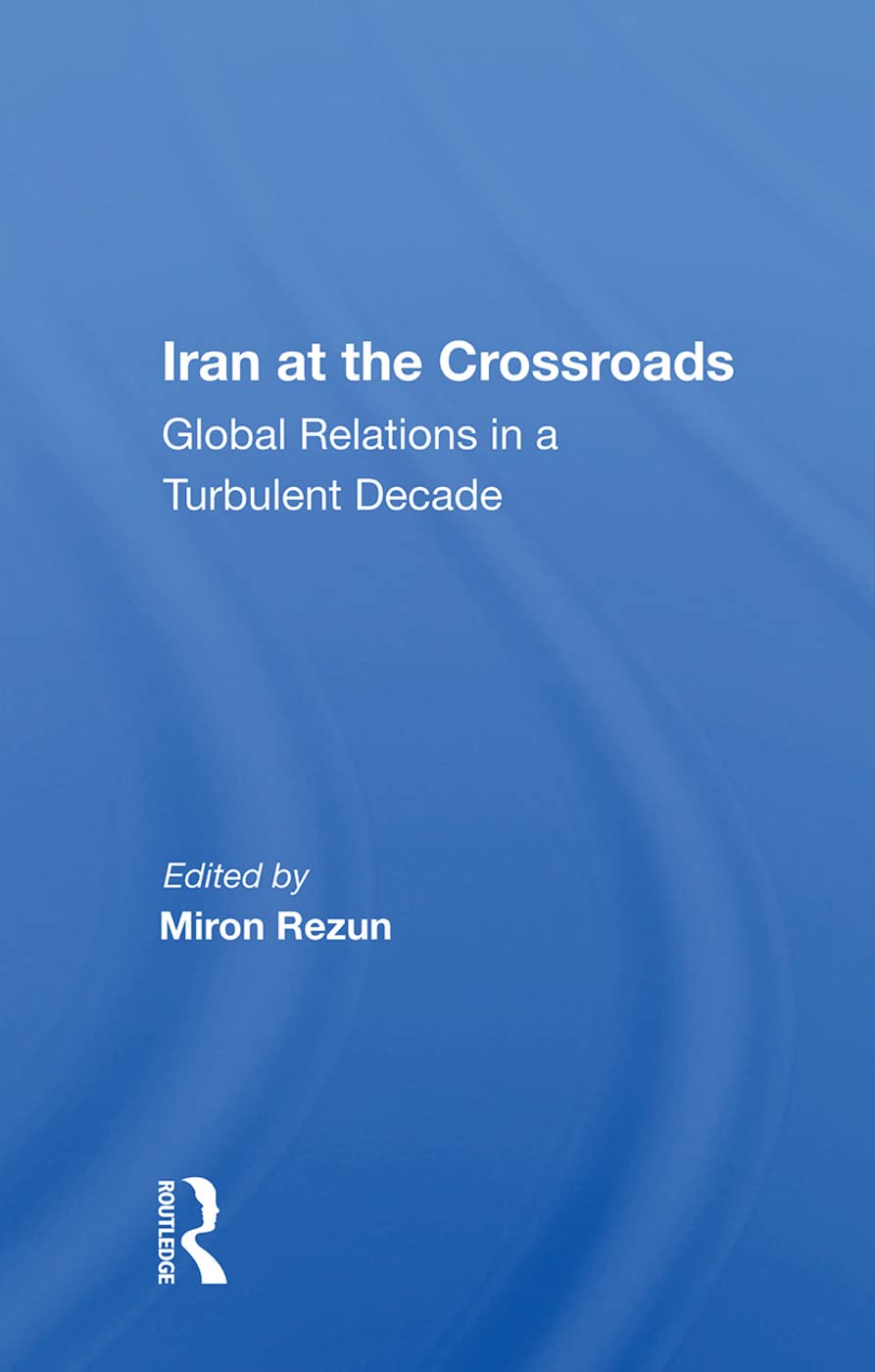 Iran at the Crossroads: Global Relations in a Turbulent Decade Social Sciences