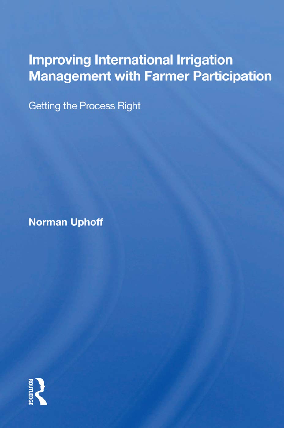 Improving International Irrigation Management With Farmer Participation: Getting The Process Right Social Sciences