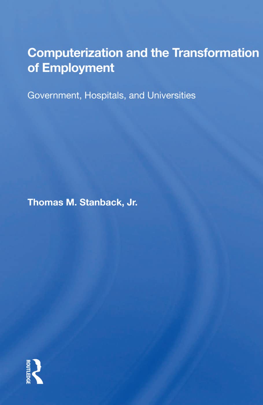 Computerization and the Transformation of Employment: "Government, Hospitals, and Universities" Politics & History