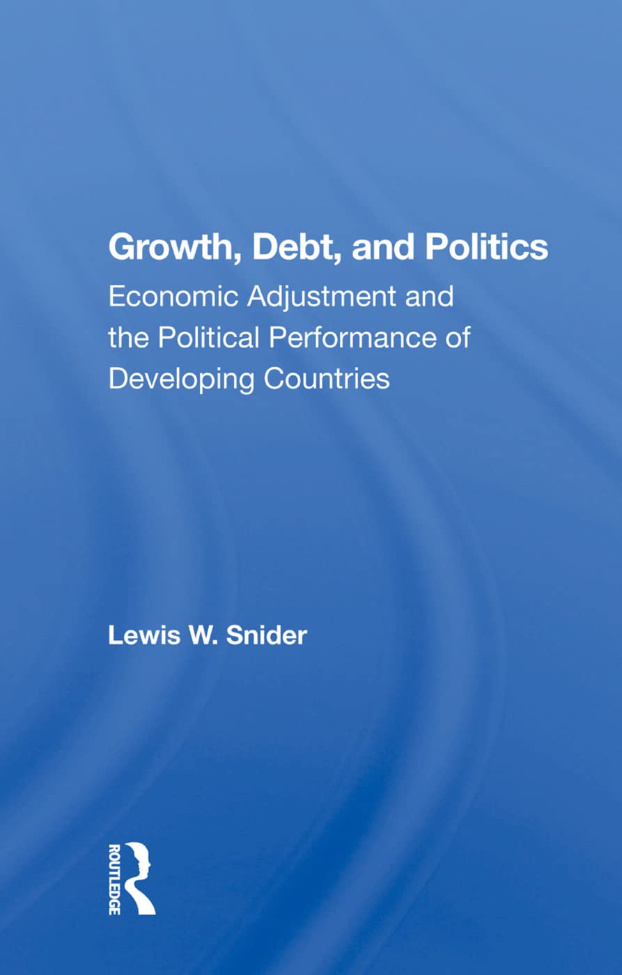 Growth, Debt, and Politics: Economic Adjustment and the Political Performance of Developing Countries Business, Finance & Career