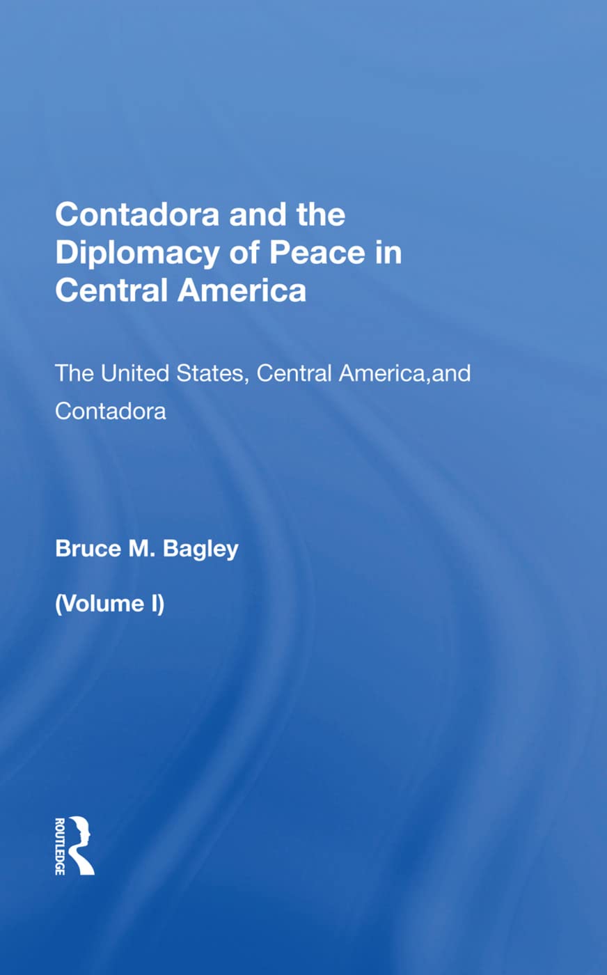 Contadora and the Diplomacy of Peace in Central America: The United States, Central America, and Contadora (1) Social Sciences