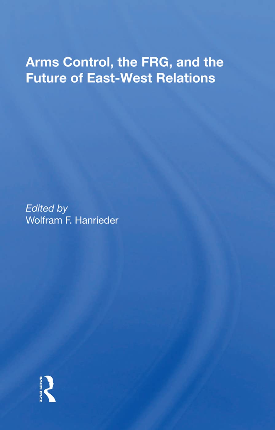 Arms Control, the FRG, and the Future of East-West Relations Politics & History