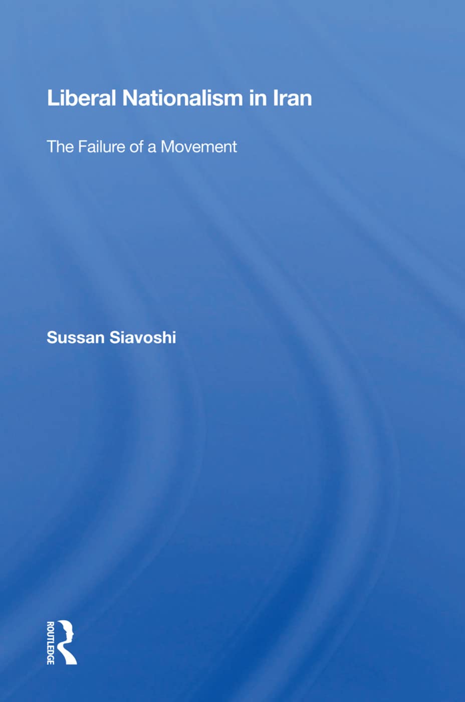 Liberal Nationalism in Iran: The Failure of a Movement Social Sciences