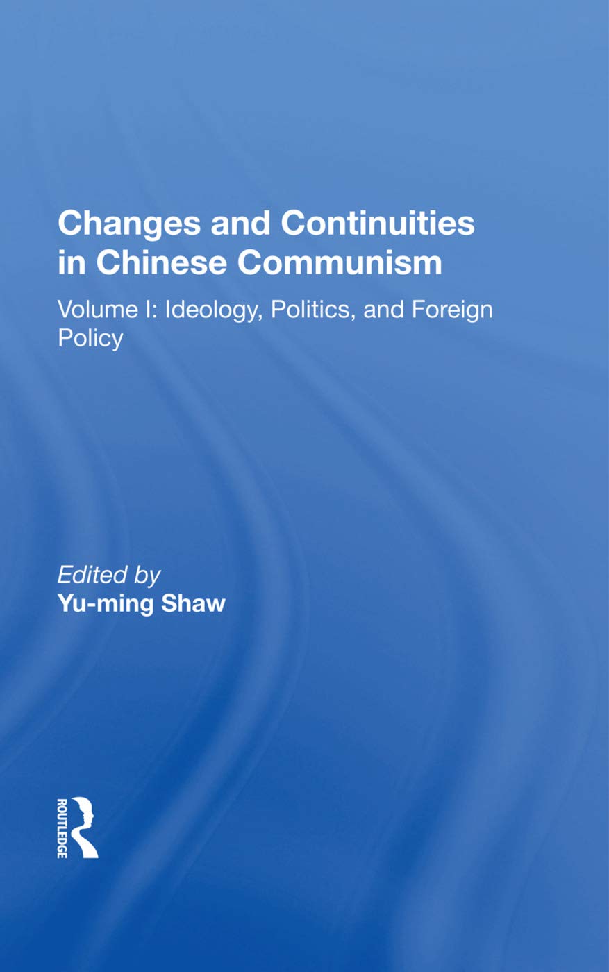 Changes And Continuities In Chinese Communism: Ideology, Politics, and Foreign Policy Social Sciences