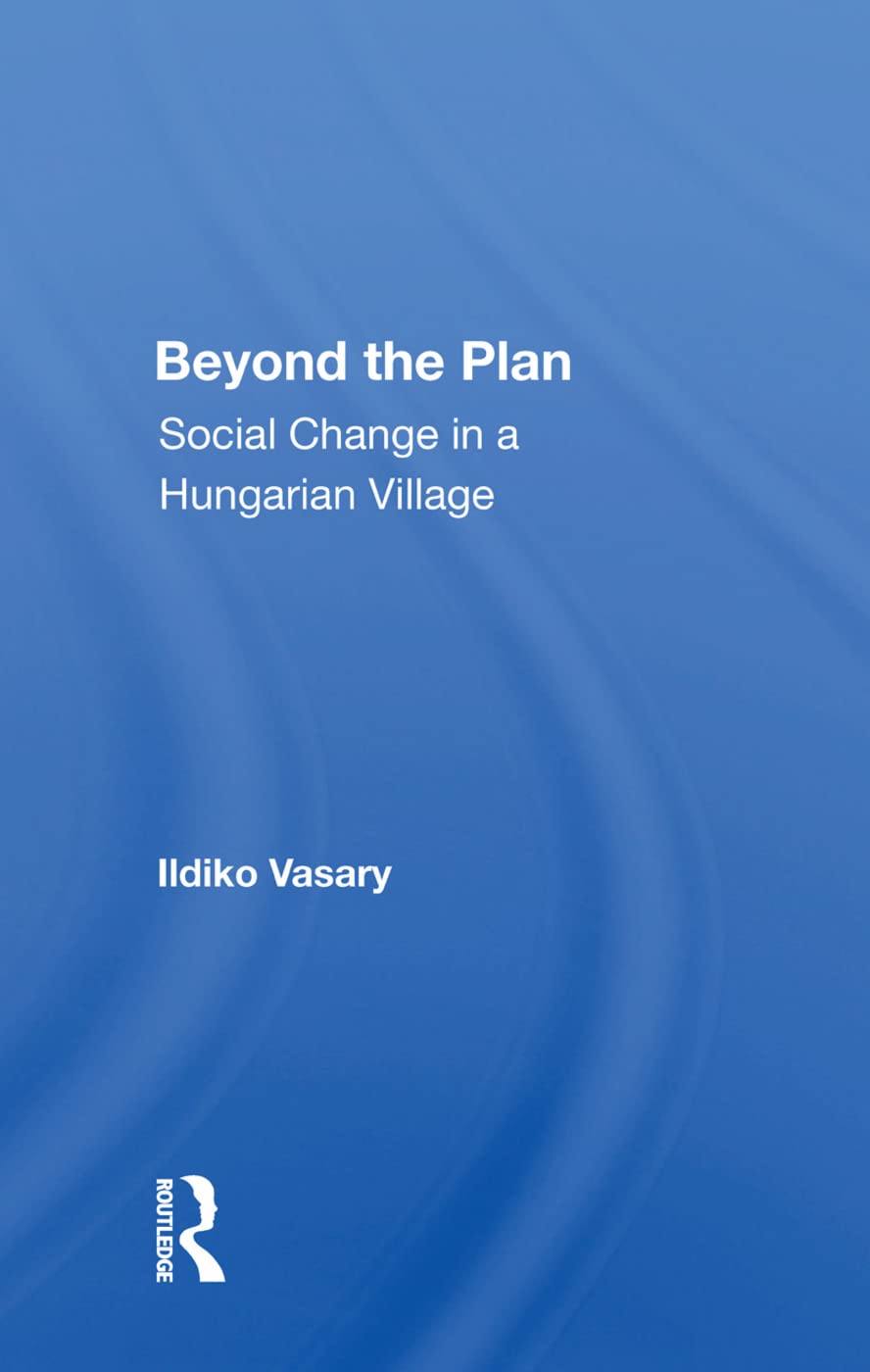 Beyond the Plan: Social Change in a Hungarian Village Social Sciences