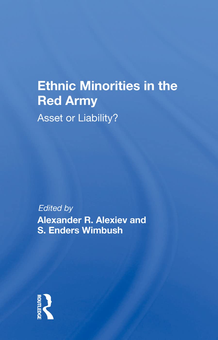 Ethnic Minorities in the Red Army: Asset or Liability? Politics & History