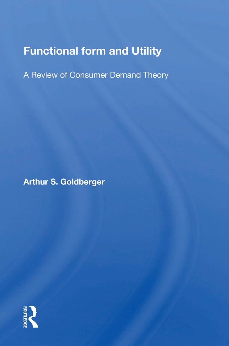 Functional Form and Utility: A Review of Consumer Demand Theory Social Sciences