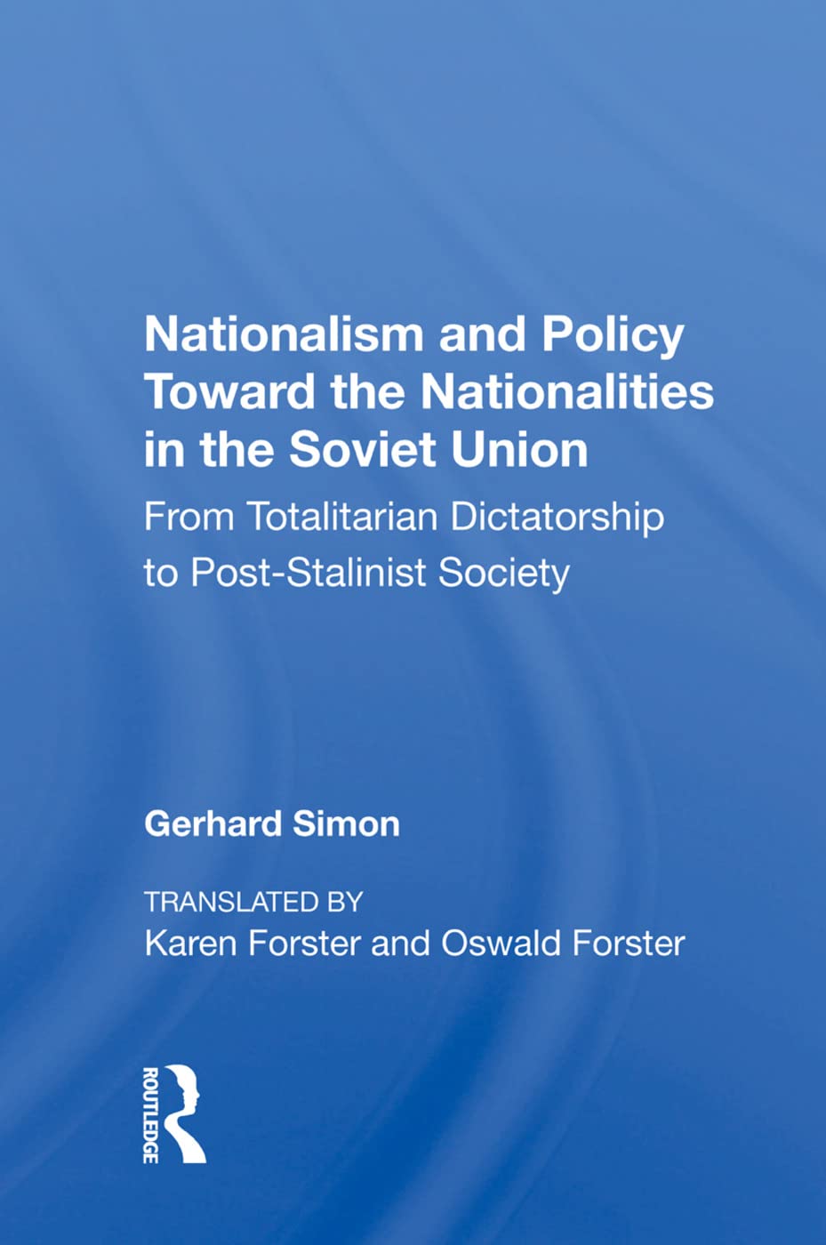 Nationalism And Policy Toward The Nationalities In The Soviet Union: From Totalitarian Dictatorship To Post-stalinist Society Politics & History