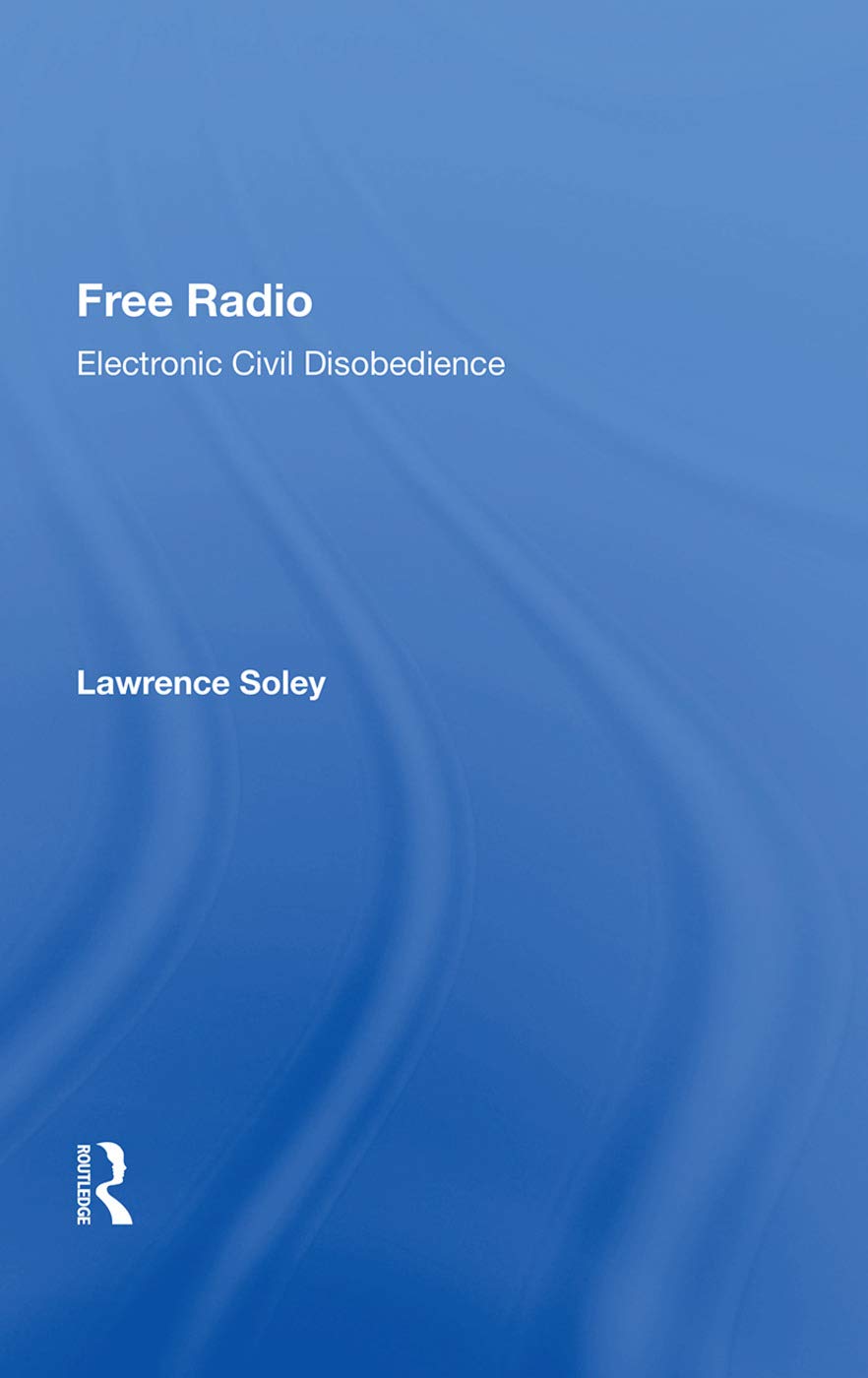 Free Radio: Electronic Civil Disobedience Media & Communication