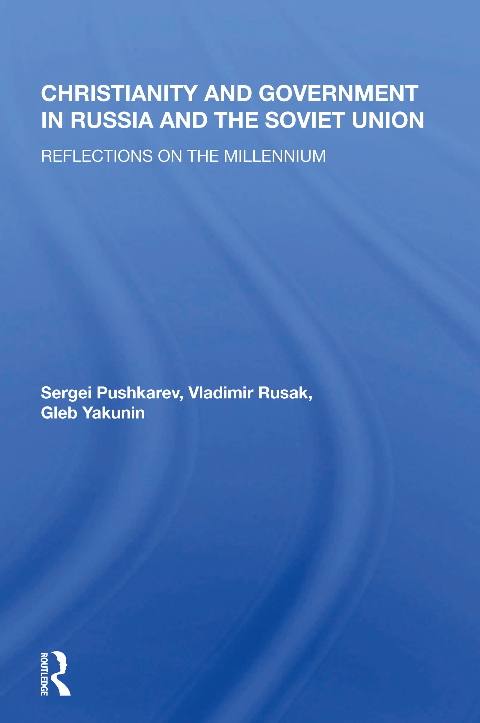Christianity And Government In Russia And The Soviet Union: Reflections on the Millennium Religion & Esotericism