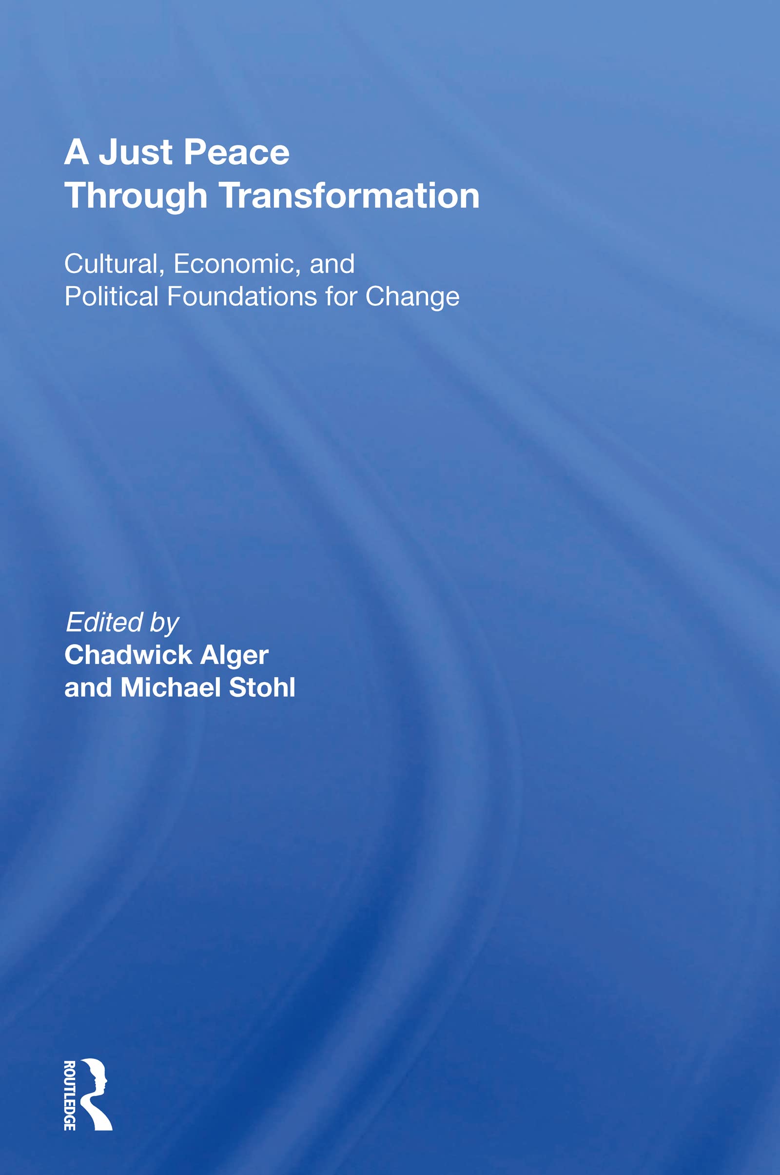 A Just Peace Through Transformation: Cultural, Economic, and Political Foundations for Change Reference Books