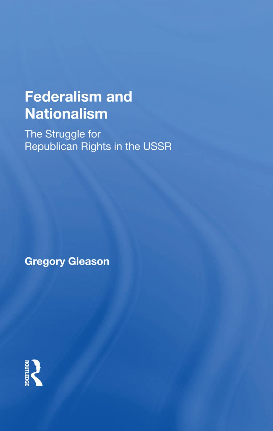 Federalism and Nationalism: The Struggle for Republican Rights in the USSR Politics & History
