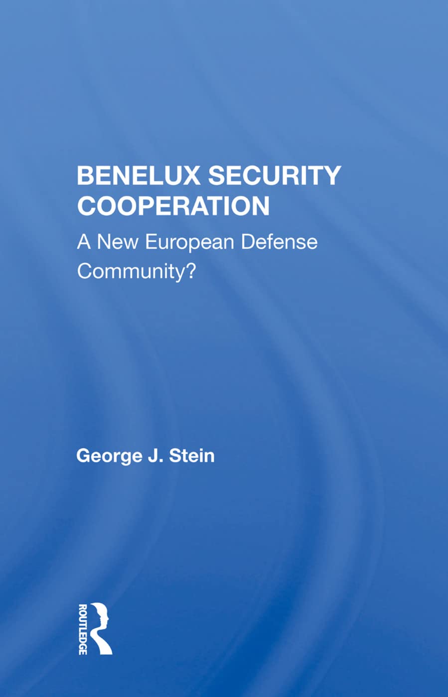 Benelux Security Cooperation: A New European Defense Community? Politics & History