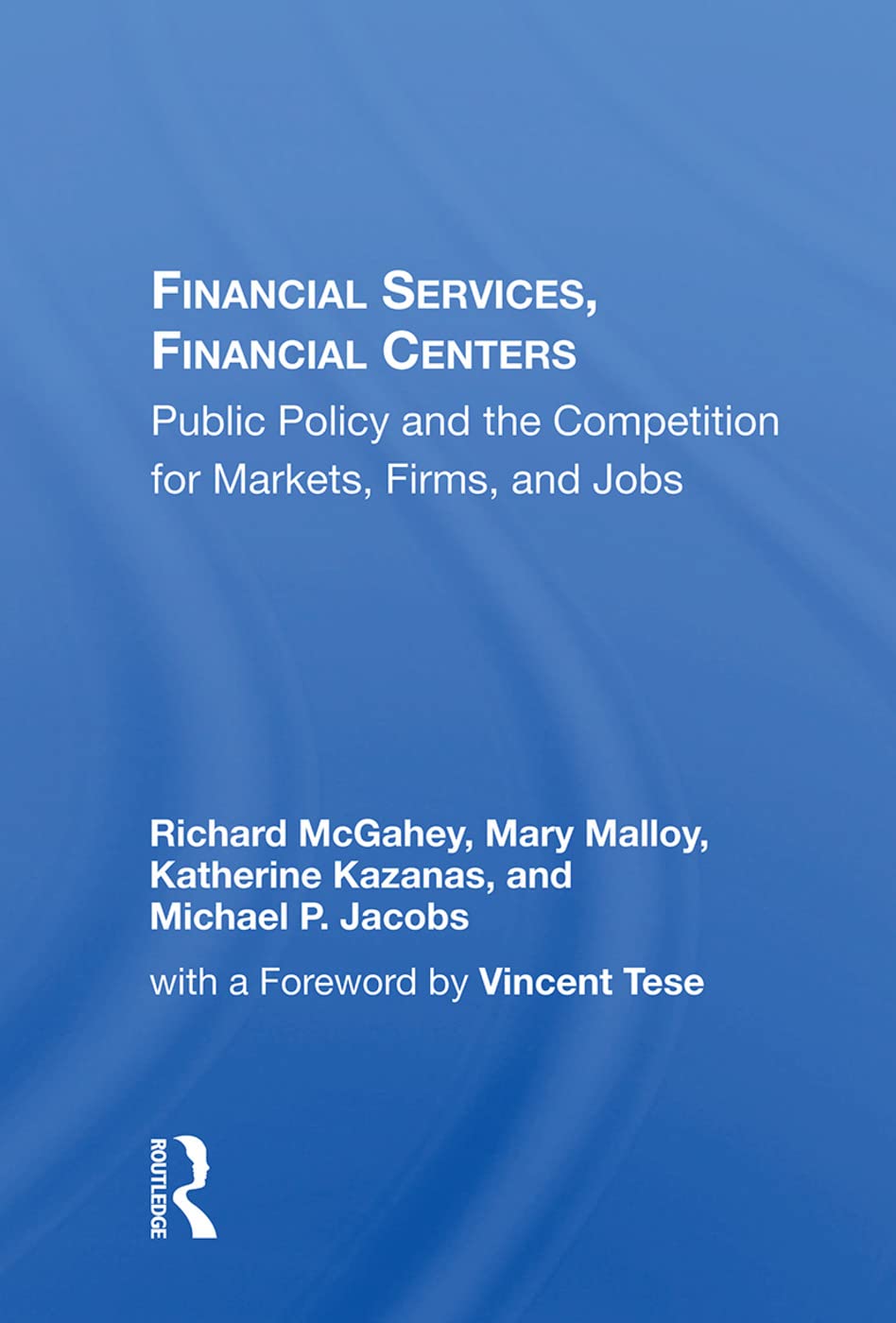 Financial Services, Financial Centers: Public Policy and the Competition for Markets, Firms, and Jobs Business, Finance & Career