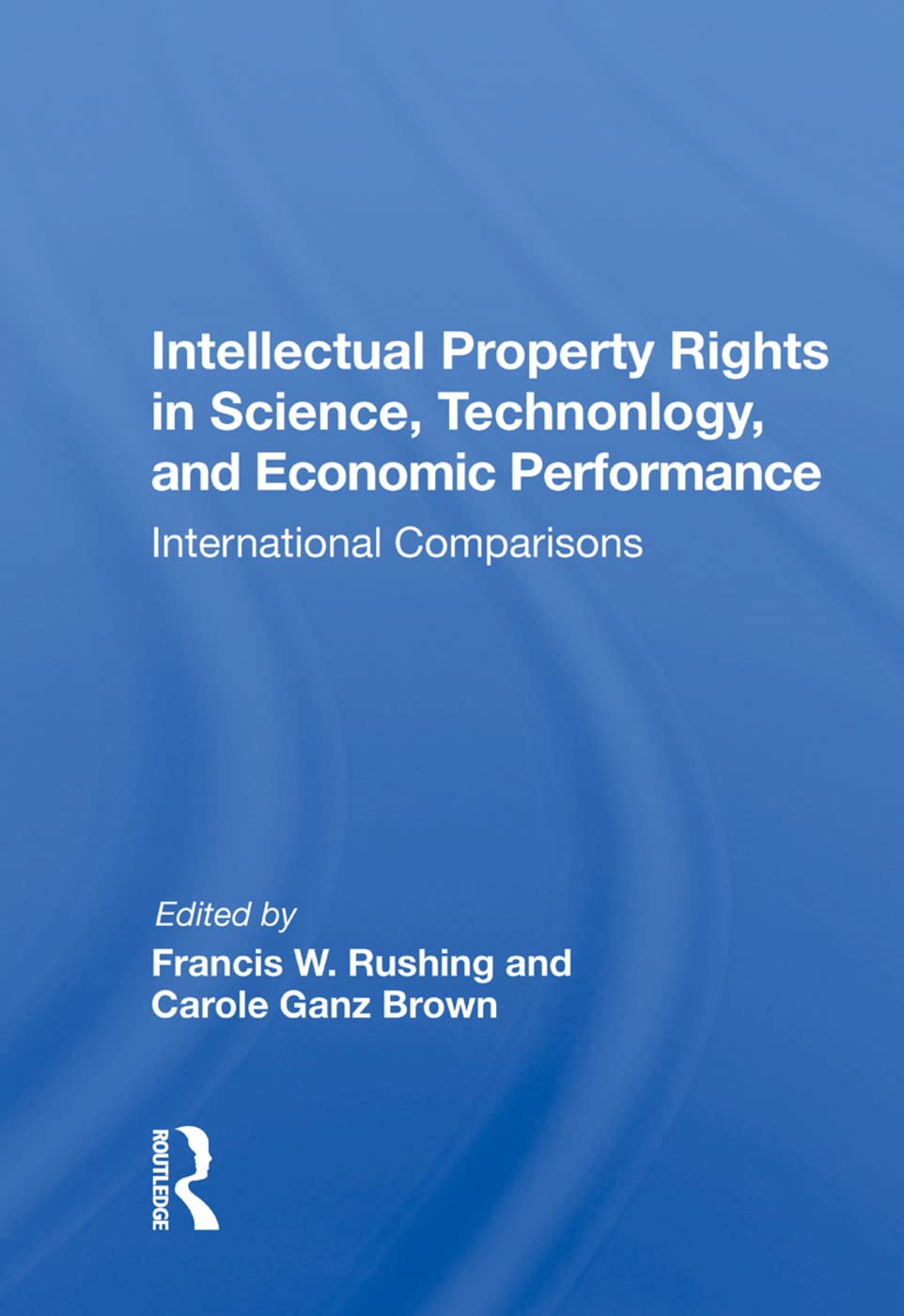 Intellectual Property Rights in Science, Technology, and Economic Performance: International Comparisons Law
