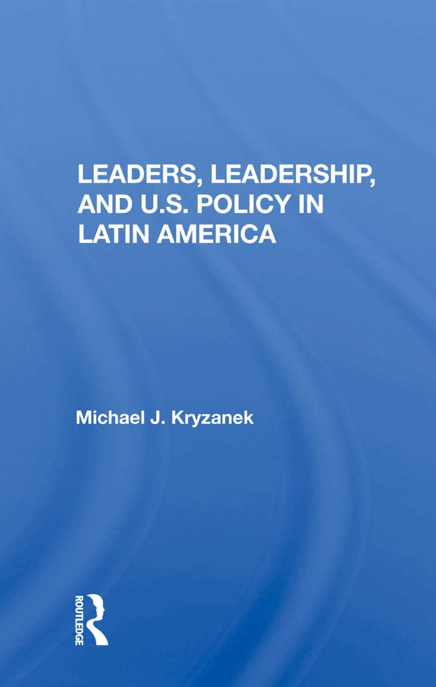 Leaders, Leadership, and U.S. Policy in Latin America Business, Finance & Career