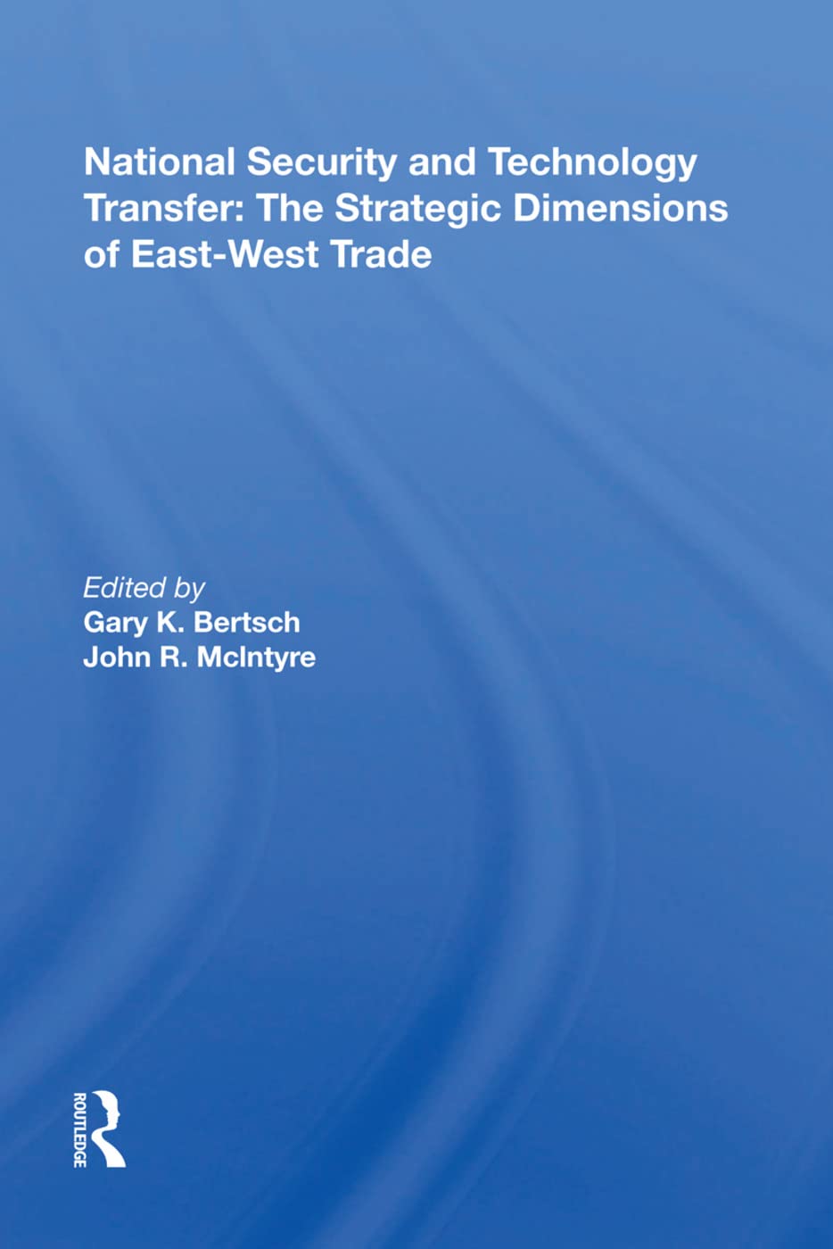 National Security and Technology Transfer: The Strategic Dimensions of East-West Trade Business, Finance & Career