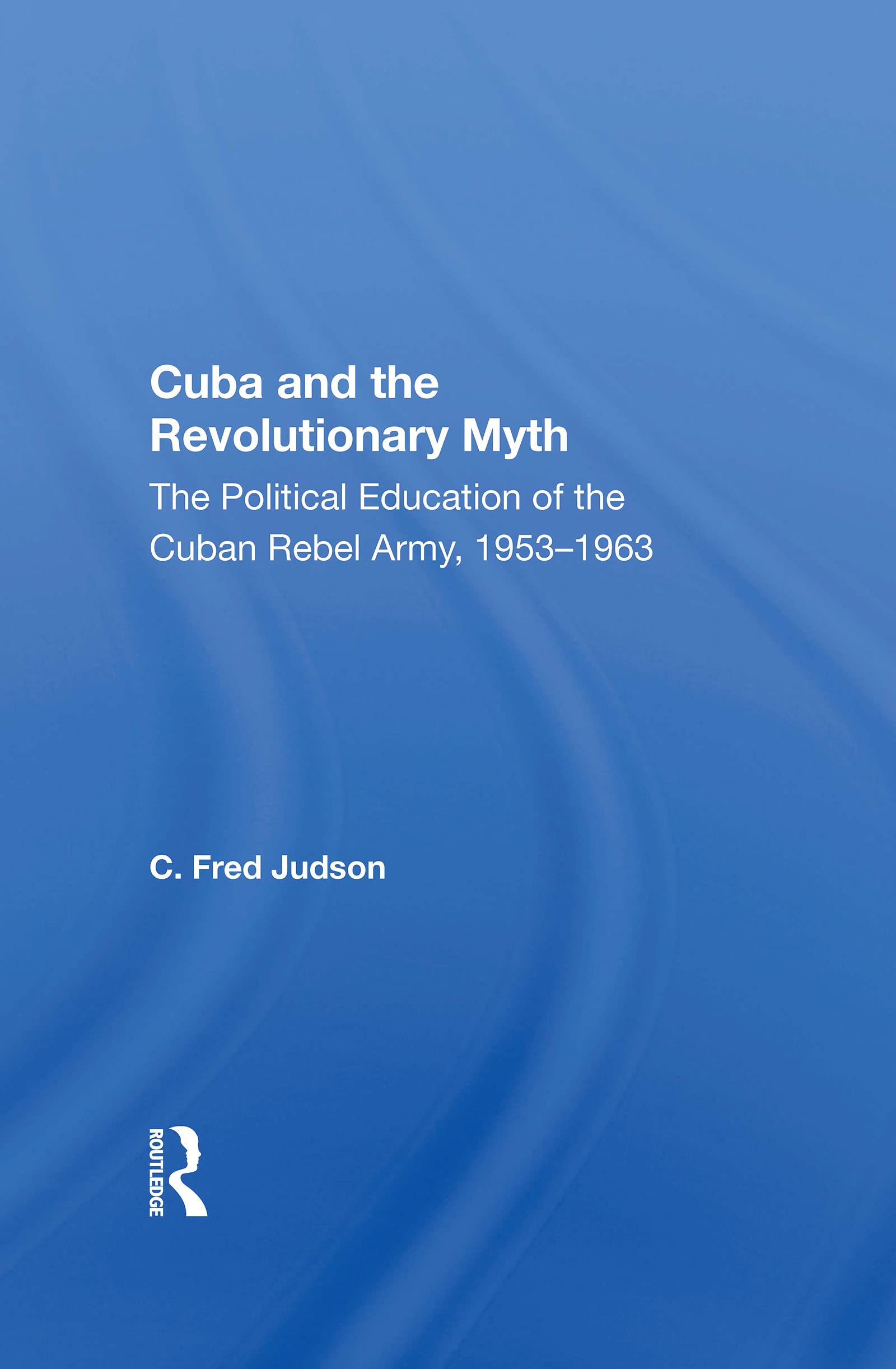Cuba And The Revolutionary Myth Politics & History