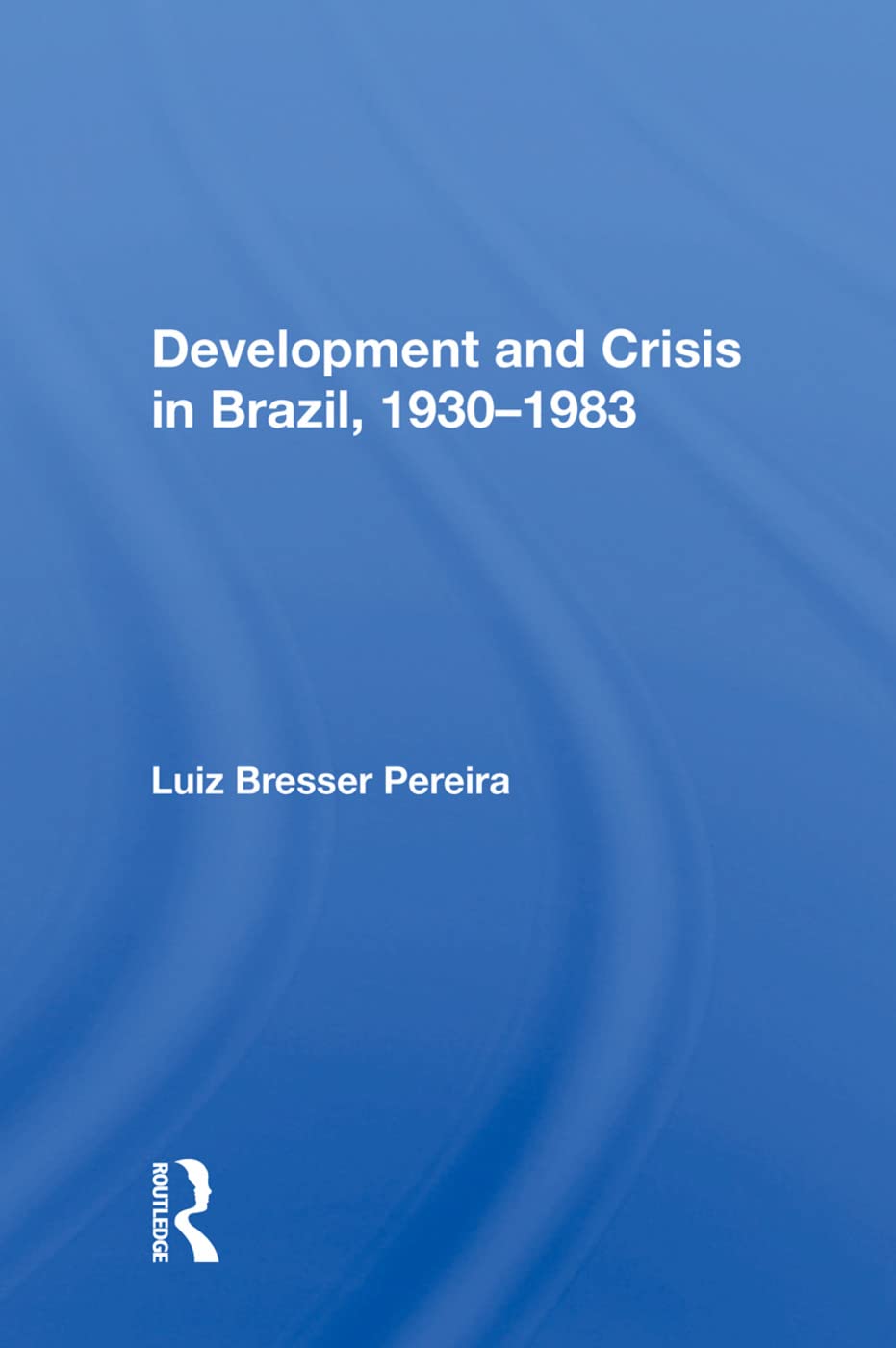 Development and Crisis in Brazil, 1930-1983 Business, Finance & Career