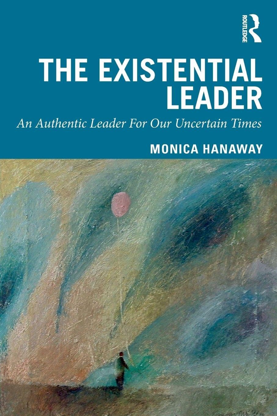 The Existential Leader: An Authentic Leader For Our Uncertain Times Social Sciences