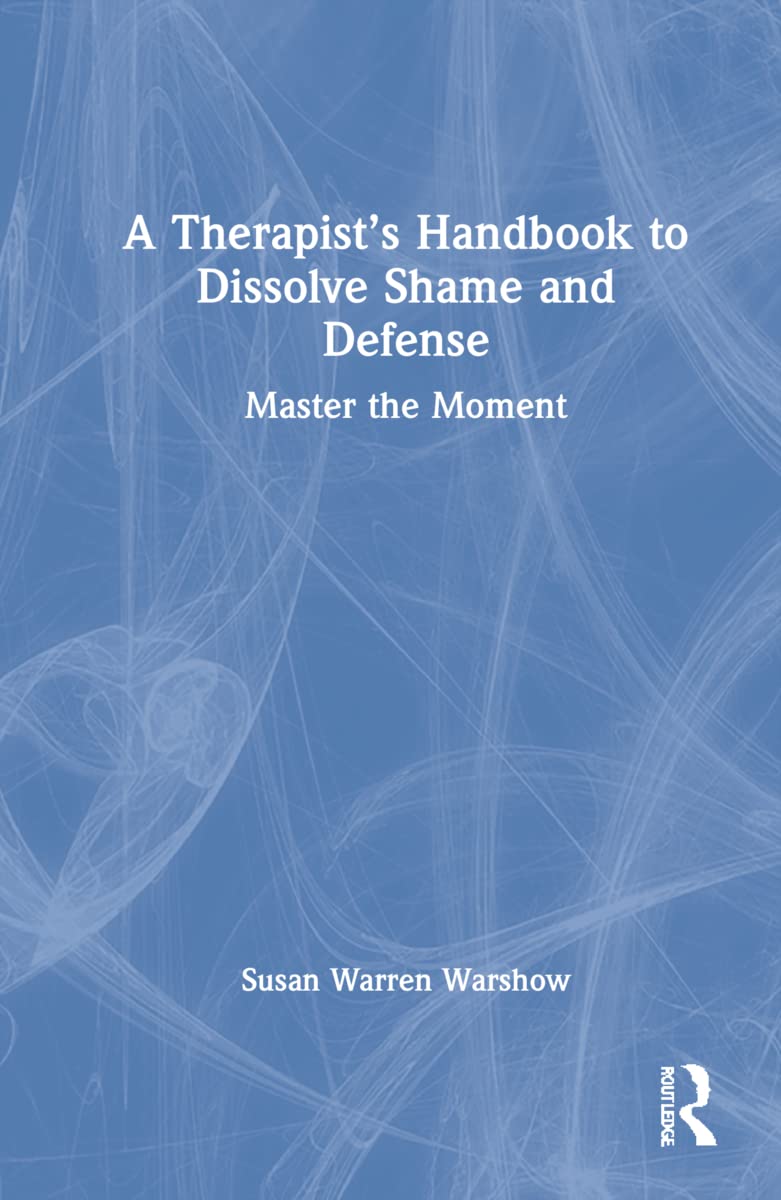 A Therapist's Handbook to Dissolve Shame and Defense Medicine