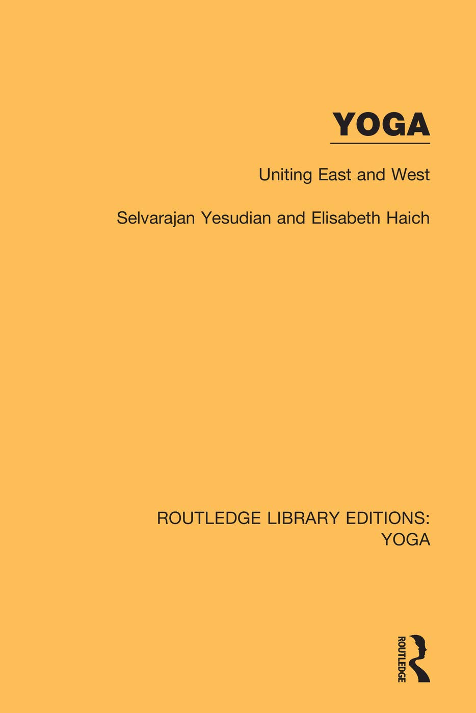 Yoga: Uniting East and West (Routledge Library Editions: Yoga) Philosophy