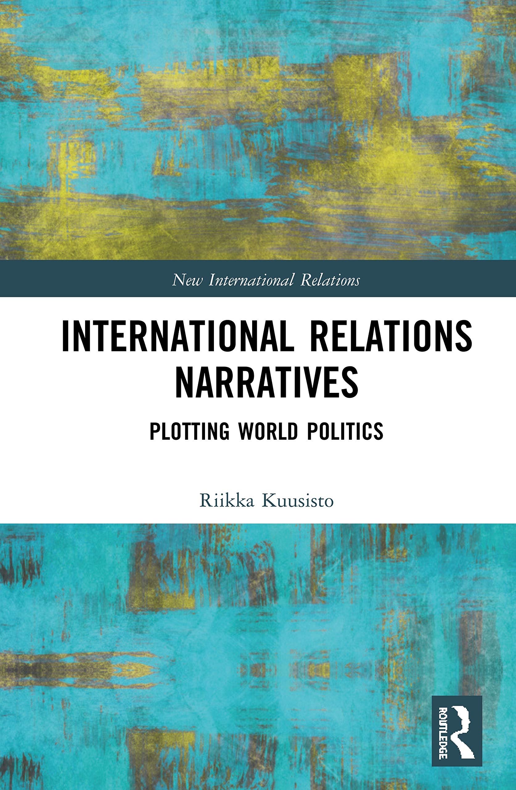 International Relations Narratives: Plotting World Politics (New International Relations) Reference Books