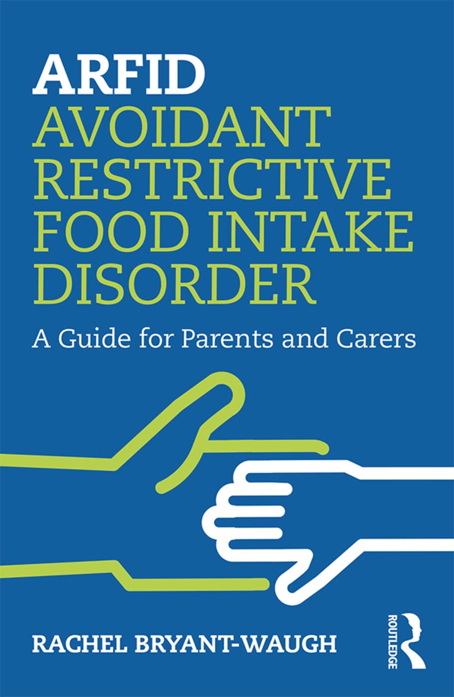 ARFID Avoidant Restrictive Food Intake Disorder: A Guide for Parents and Carers Medicine