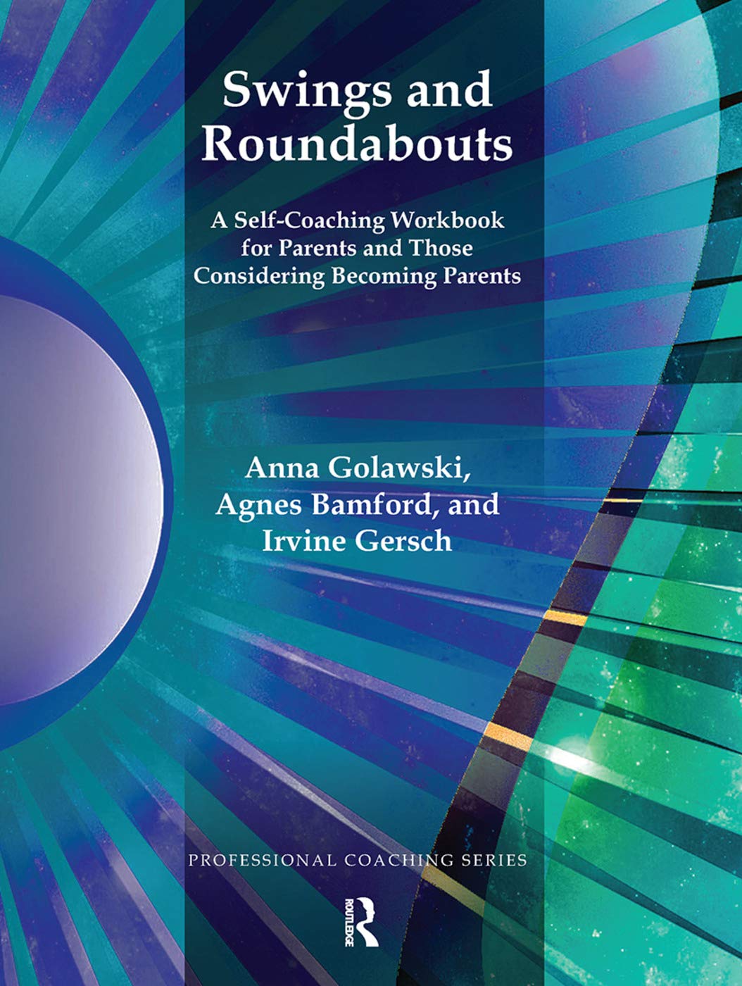 Swings and Roundabouts: A Self-Coaching Workbook for Parents and Those Considering Becoming Parents (Professional Coaching) Social Sciences