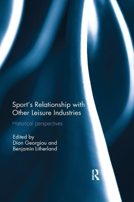 Sport’s Relationship with Other Leisure Industries: Historical Perspectives Social Sciences