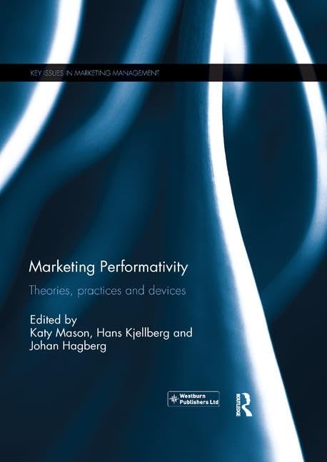 Marketing Performativity: Theories, Practices and Devices (Key Issues in Marketing Management) Business, Finance & Career