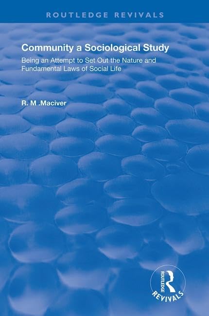 COMMUNITY A SOCIOLOGICAL STUDY 19: Being an Attempt to Set Out the Nature and Fundamental Laws of Social Life (Routledge Revivals) Social Sciences