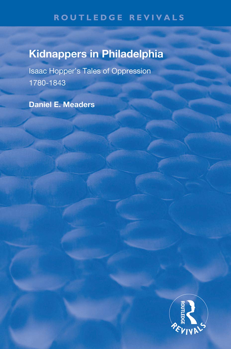 Kidnappers in Philadelphia: Isaac Hopper's Tales of Oppression, 1780-1843 (Routledge Revivals) Social Sciences