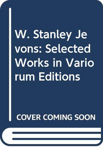 W. Stanley Jevons: Selected Works in Variorum Editions Politics & History