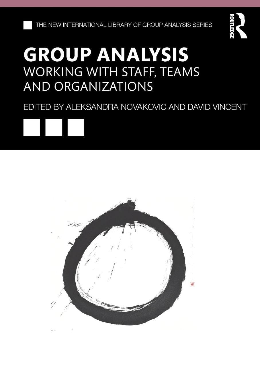 Group Analysis: Working with Staff, Teams and Organizations (The New International Library of Group Analysis (NILGA)) Business, Finance & Career