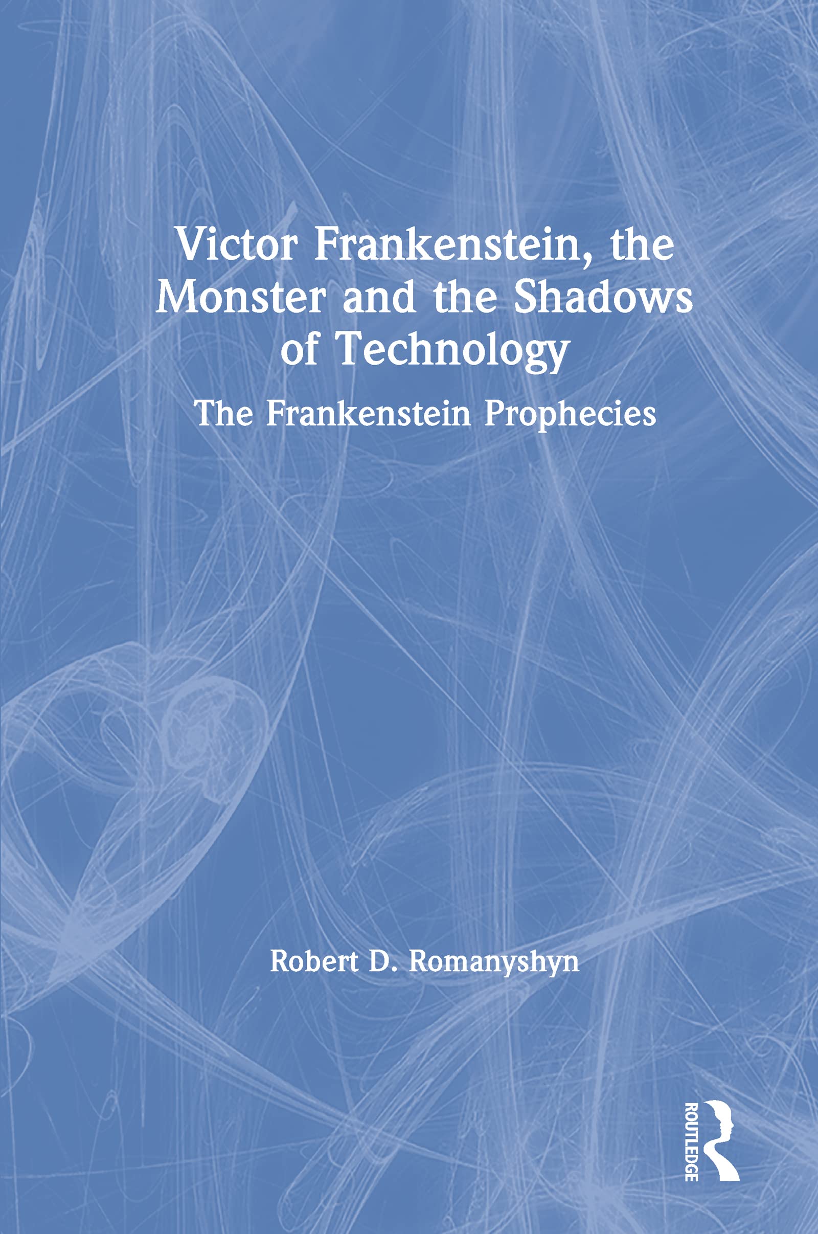 Victor Frankenstein, the Monster and the Shadows of Technology Medicine