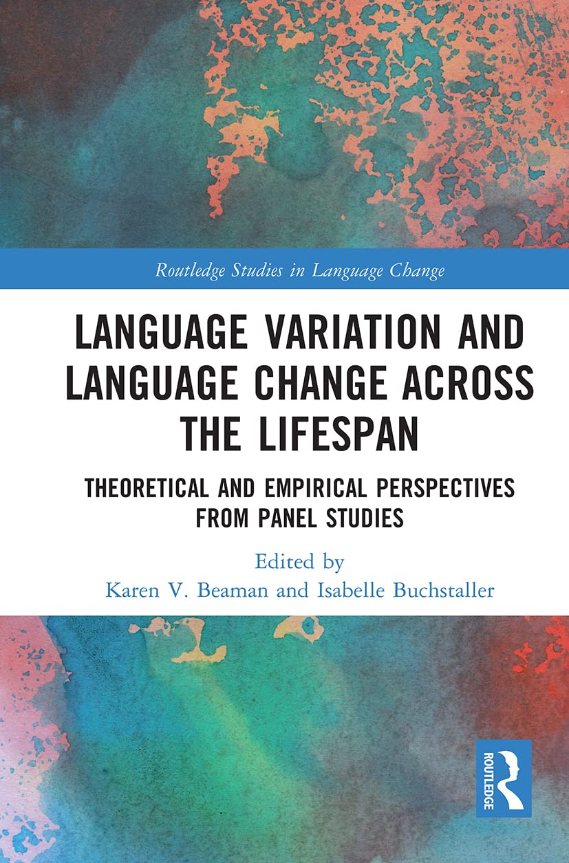 Language Variation and Language Change Across the Lifespan: Theoretical and Empirical Perspectives from Panel Studies (Routledge Studies in Language Change) Social Sciences
