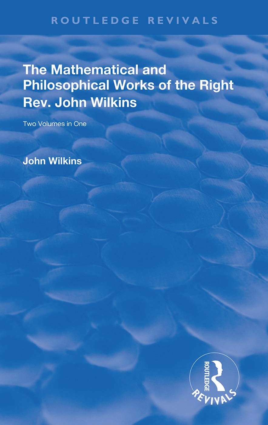 The Mathematical and Philosophical Works of the Right Rev. John Wilkins Philosophy