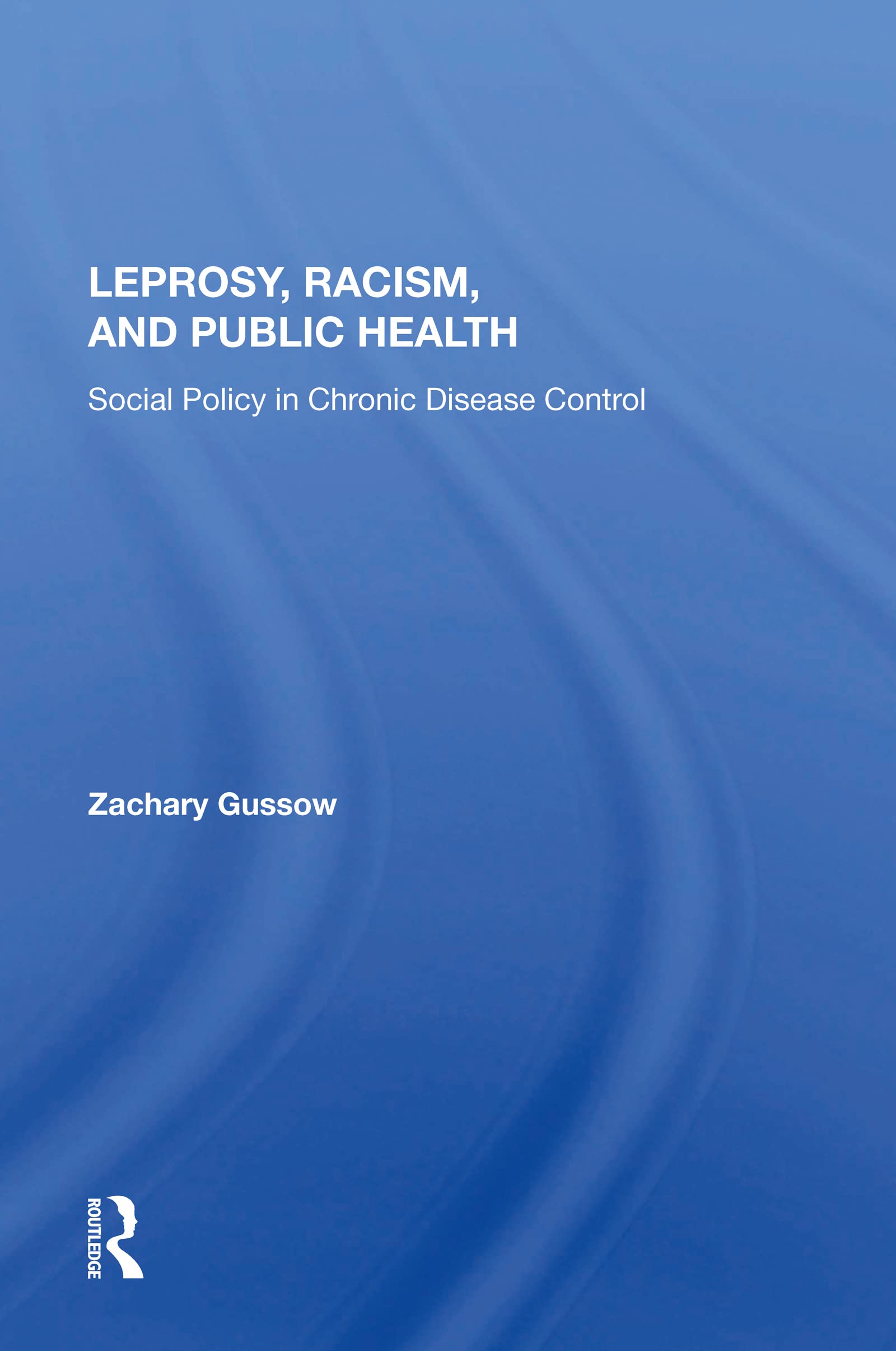 Leprosy, Racism, And Public Health: Social Policy in Chronic Disease Control Medicine