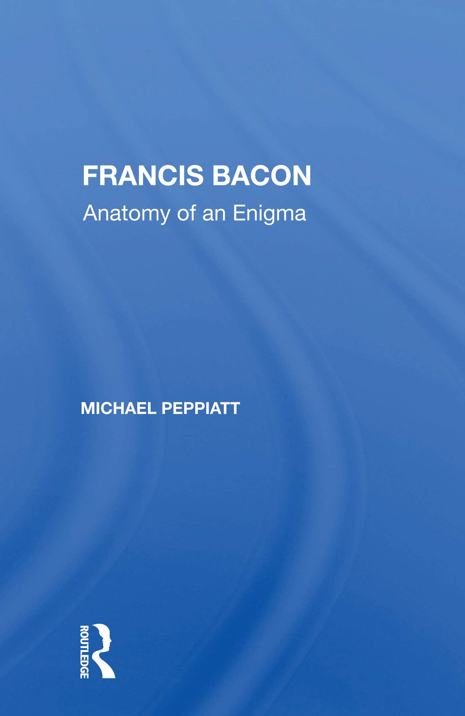Francis Bacon: Anatomy Of An Enigma Philosophy
