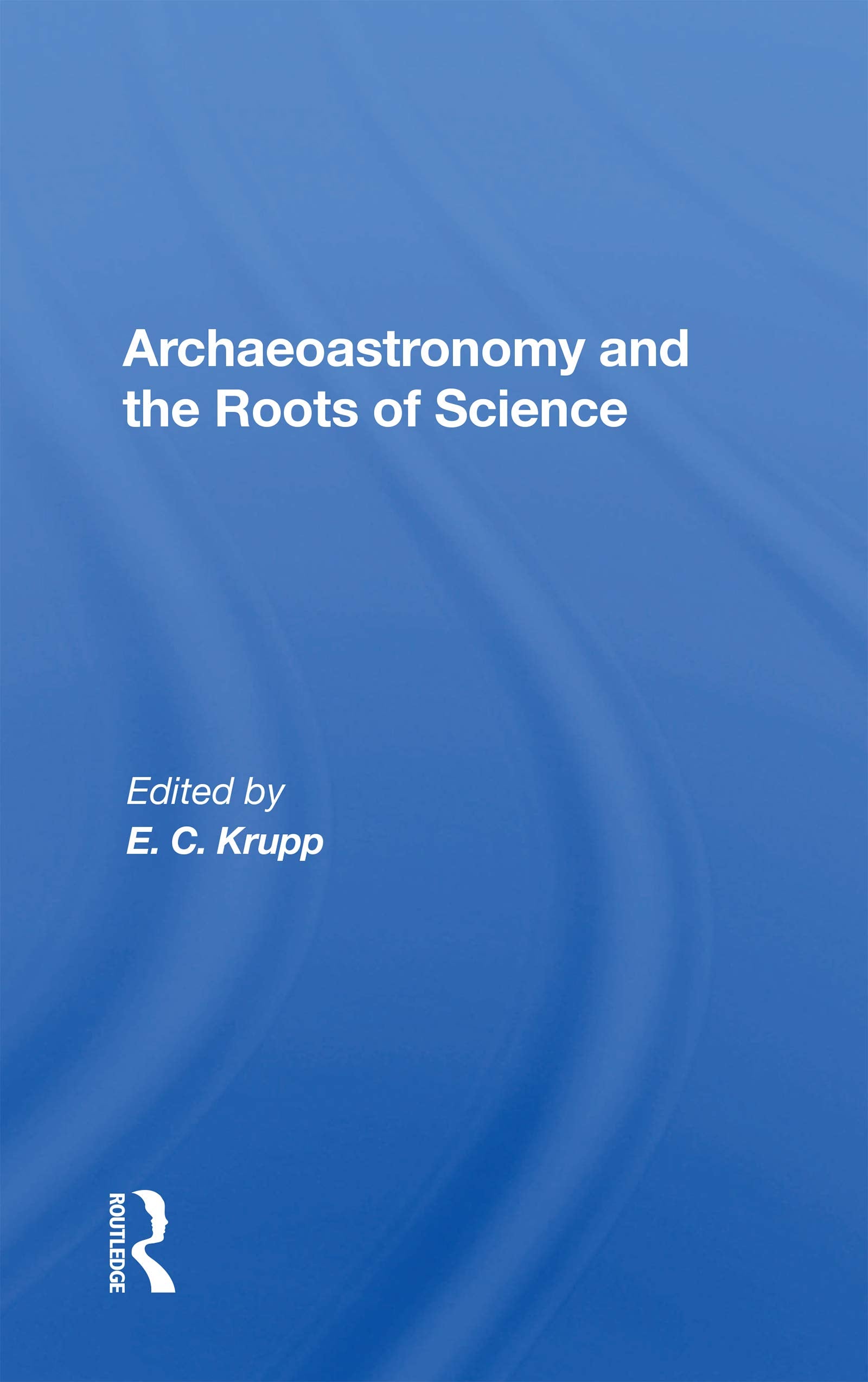 Archaeoastronomy And The Roots Of Science Social Sciences