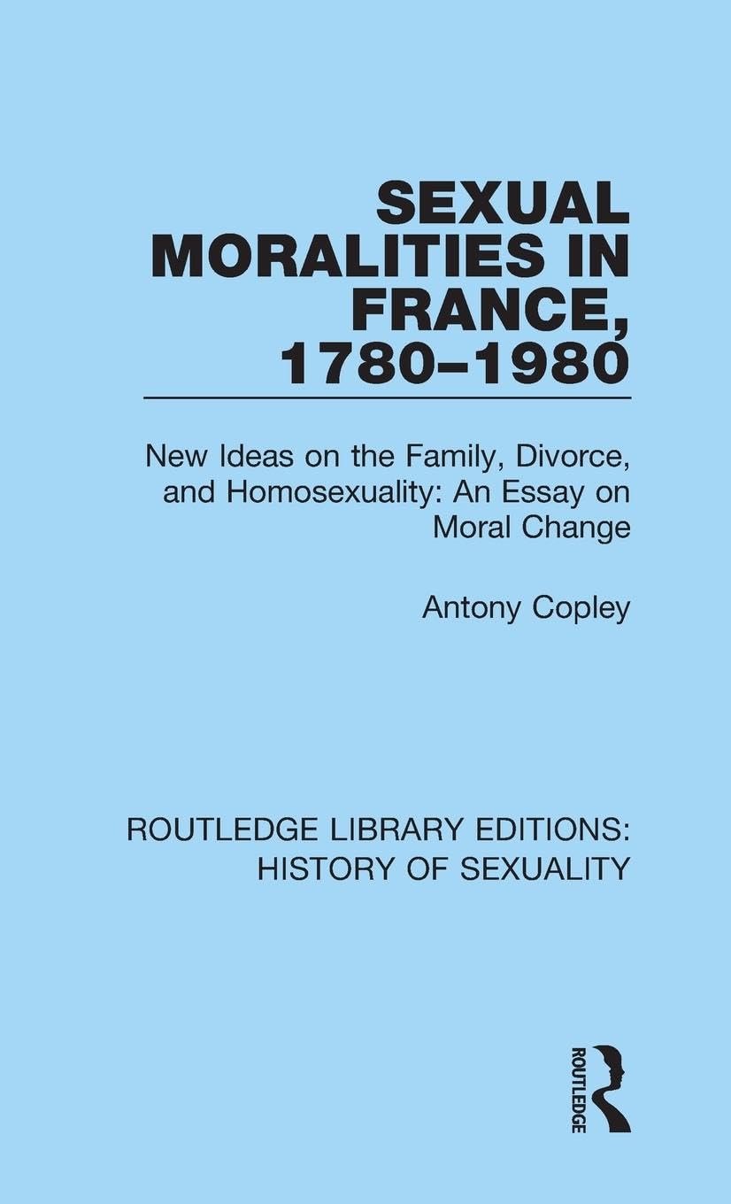 Sexual Moralities in France, 1780-1980 Law