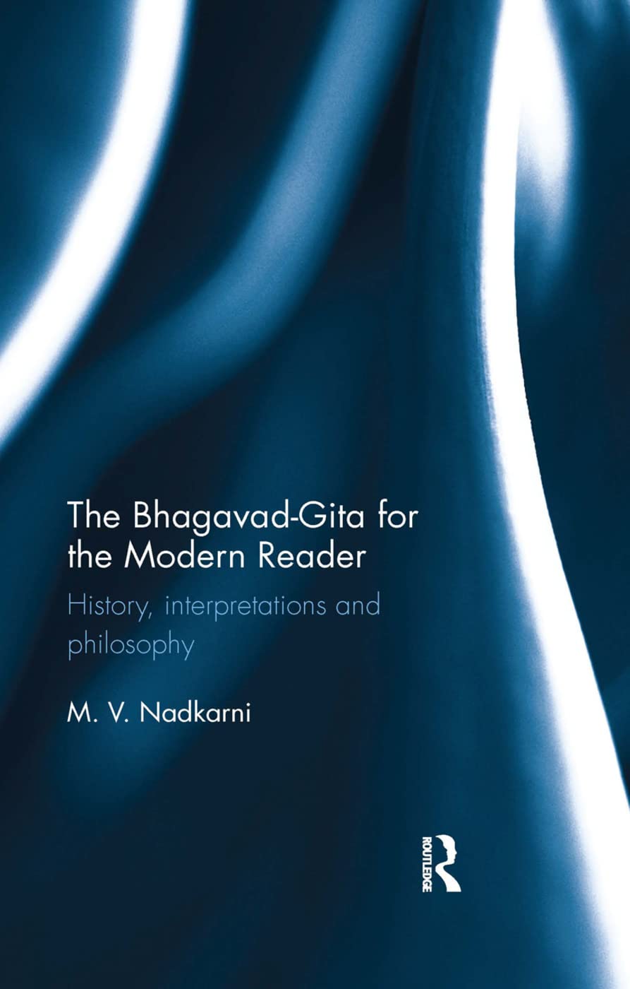 The Bhagavad-Gita for the Modern Reader: History, interpretations and philosophy Philosophy