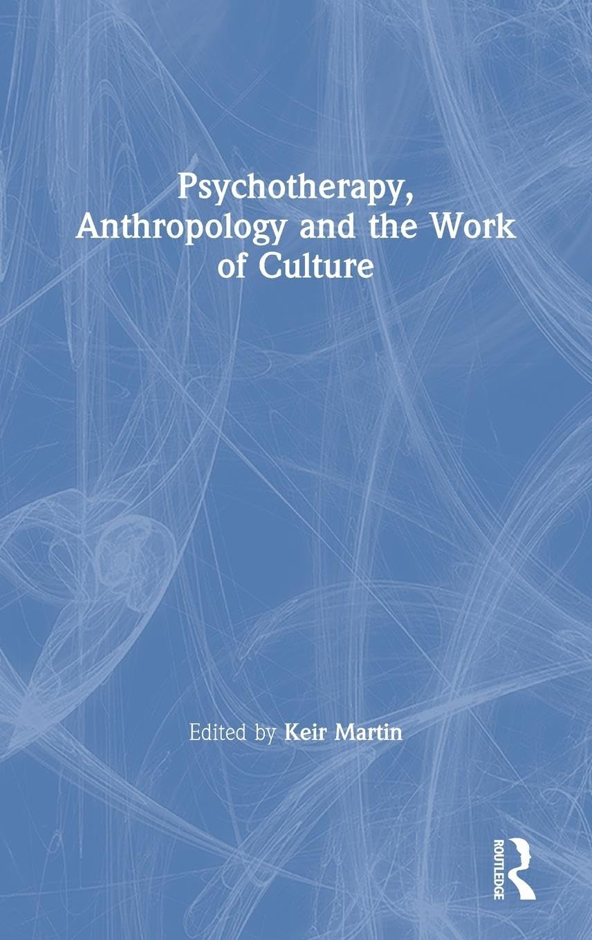 Psychotherapy, Anthropology and the Work of Culture Medicine